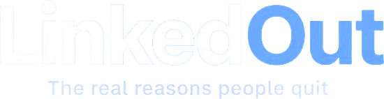 LinkedOut — the real reasons people quit